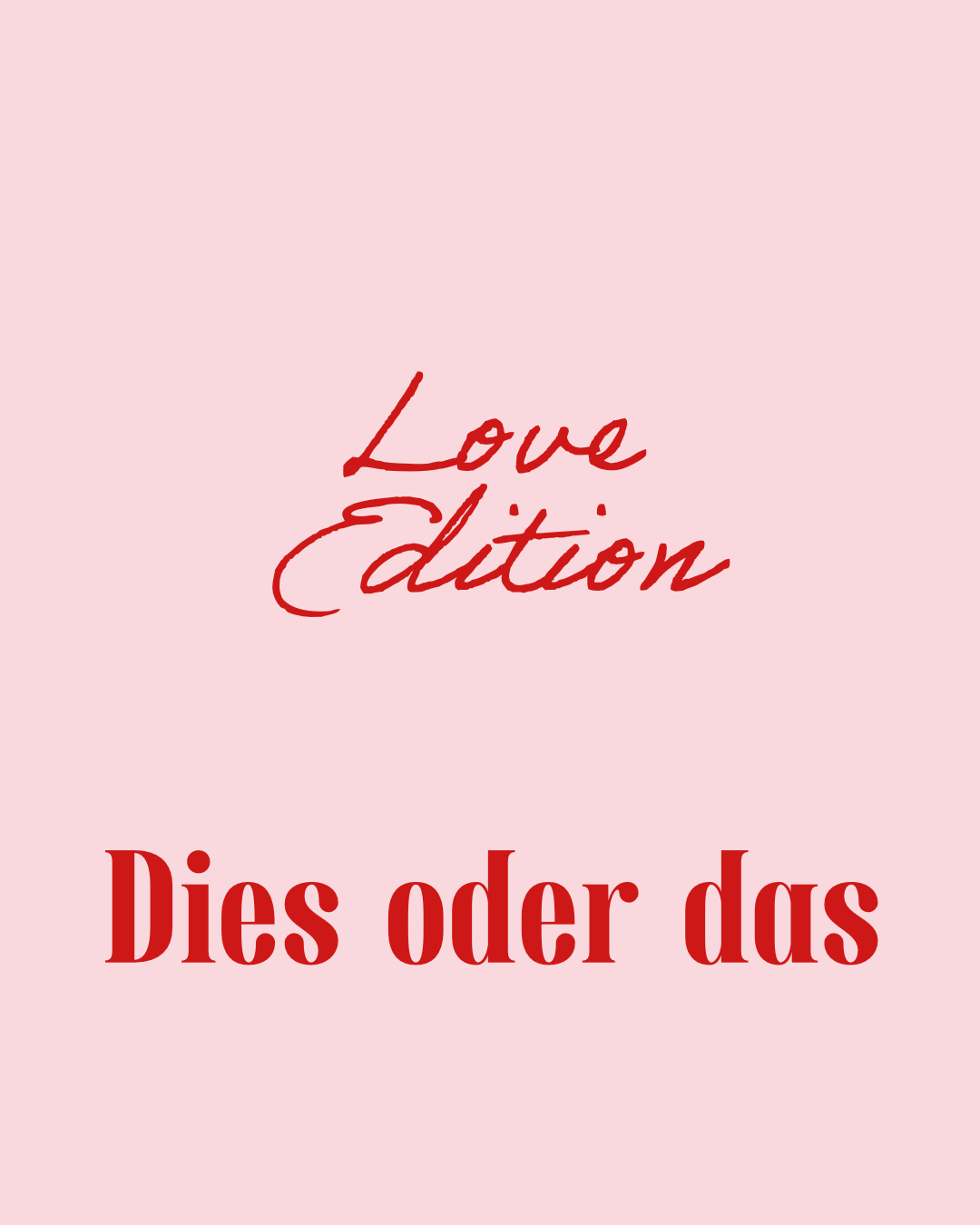 Dies oder das: Love Edition